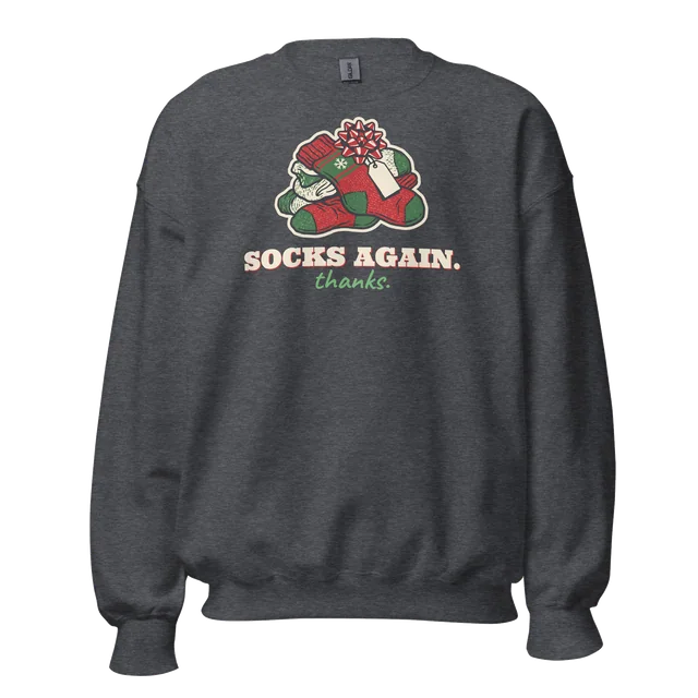 Socks Again. Thanks. sweatshirt in dark heather